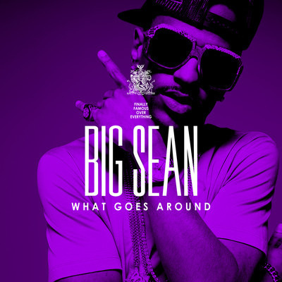 big sean what goes around. Big Sean “What Goes Around
